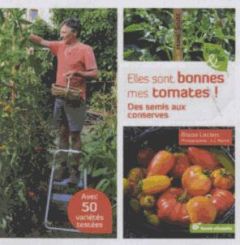 Elles sont bonnes mes tomates ! Des semis aux conserves - Leclerc Blaise - Raynal Jean-Jacques