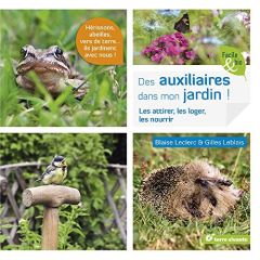 Des Auxiliaires dans mon jardin ! Les attirer, les loger, les nourrir - Leclerc Blaise - Leblais Gilles - Claveau Frédéric