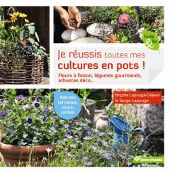 Je réussis toutes mes cultures en pots ! - Lapouge-Déjean Brigitte - Lapouge Serge