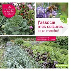 J'associe mes cultures... et ça marche ! 25 mariages de légumes à cultiver - Aubert Claude - Raynal Jean-Jacques