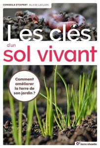 Les clés d'un sol vivant - Leclerc Blaise