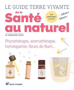 Le guide Terre Vivante de la santé au naturel - Cieur Christine - Kamb Oriana - Montjean Benjamin