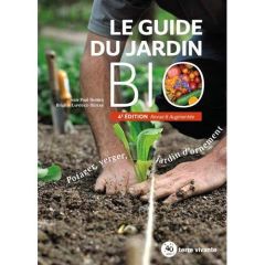 Le guide du jardin bio. Potager, verger, jardin d'ornement, 4e édition revue et augmentée - Thorez Jean-Paul - Lapouge-Déjean Brigitte - Le To