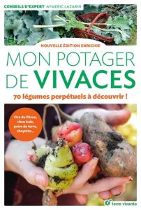 Mon potager de vivaces. 70 légumes perpétuels à découvrir ! Edition revue et augmentée - Lazarin Aymeric - Alamy Thomas - Raynal Jean-Jacqu