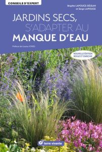 Jardins secs, s’adapter au manque d’eau. Edition revue et augmentée - Lapouge-Déjean Brigitte - Lapouge Serge - Lapouge