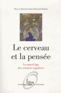 Le cerveau et la pensée. Le nouvel âge des sciences cognitives - Dortier Jean-François