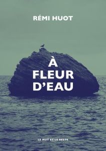 À fleur d'eau - Huot Rémi