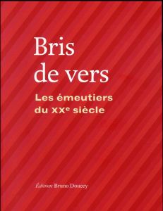 Bris de vers. Les émeutiers du XXe siècle - Poslaniec Christian - Doucey Bruno - Niogret Réjan