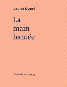 La main hantée - Dupré Louise - Doucey Bruno