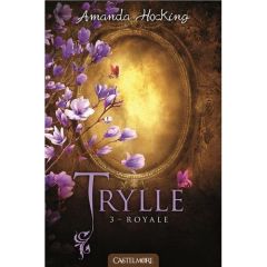 Trylle Tome 3 : Royale. Suivi de la nouvelle "Jusqu'à la fin des temps" - Hocking Amanda - Savic Nenad