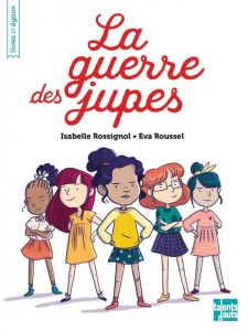 La guerre des jupes - Rossignol Isabelle - Roussel Eva