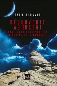 Découverte au Bucegi. Base extraterrestre et histoire de l'humanité. Volet I, Le futur à tête de mor - Cinamar Radu - Hofnung Daniel - Seval Christel