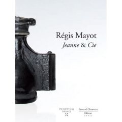 Régis Mayot. Jeanne & Cie - Bony Anne - Grienenberger Yann