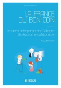 La France du bon coin. Le micro-entrepreneuriat à l'heure de l'économie collaborative - Menascé David