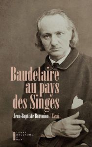 Baudelaire au pays des Singes - Baronian Jean-Baptiste