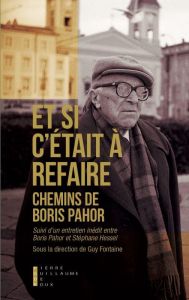 Et si c'était à refaire. Chemins de Boris Pahor suivi d'un entretien inédit de Boris Pahor et de Sté - Fontaine Guy - Pahor Boris - Hessel Stéphane - Car