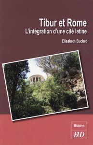 Tibur et Rome. L'intégration d'une cité latine - Buchet Elisabeth - Grandazzi Alexandre