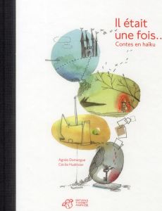 Il était une fois... Contes en haïku - Domergue Agnès - Hudrisier Cécile