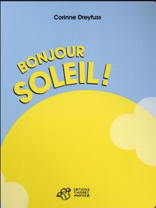 Bonjour soleil ! - Dreyfuss Corinne