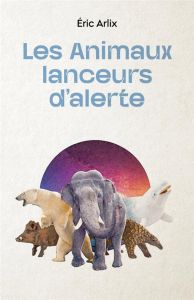 Les animaux lanceurs d'alerte - Arlix Eric