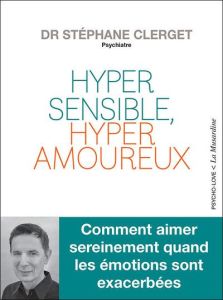 Hypersensible, hyperamoureux ? - Clerget Stéphane