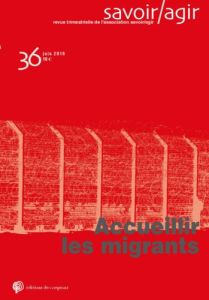 Savoir/Agir N° 36, juin 2016 : Accueillir les migrants - Halluin Estelle d' - Collovald Annie