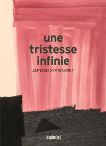 Une tristesse infinie - Xerxenesky Antônio - Fusaro Mélanie