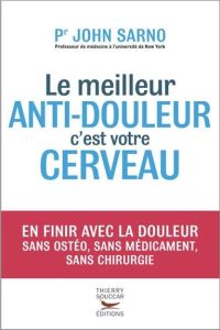 Le meilleur anti-douleur c'est votre cerveau - Sarno John E - Sobecki Catherine