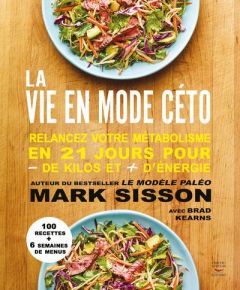 La vie en mode céto. Relancez votre métabolisme en 21 jours pour - de kilos et + d'énergie - Sisson Mark - Kearns Brad - Ludi Florence - Aubaud