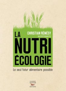 La nutriécologie. Le seul futur alimentaire possible - Rémésy Christian