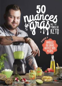 50 nuances de gras. Tome 2, Brûler du gras, kiffez vos plats - MONSIEUR KETO