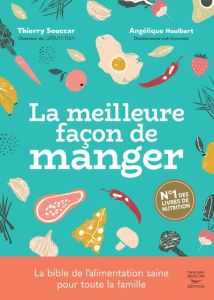 La meilleure façon de manger. 3e édition - Souccar Thierry - Houlbert Angélique