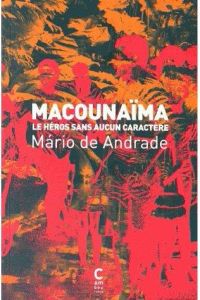 Macounaïma. Le héros sans aucun caractère - Andrade Mario de - Thiériot Jacques