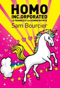 Homo Inc.orporated. Le triangle et la licorne qui pète - Bourcier Sam