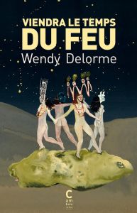 Viendra le temps du feu - Delorme Wendy