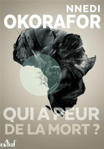 Qui a peur de la mort ? - Okorafor Nnedi - Philibert-Caillat Laurent