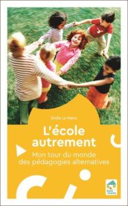 L'école autrement. Mon tour du monde des pédagogies alternatives - Le Menn Emile