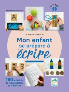 Mon enfant se prépare à écrire. 150 activités de manipulation et d'écriture - Da Silva Groz Joana