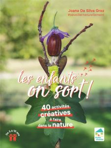 Les enfants, on sort ! 40 activités créatives à faire dehors - Da Silva Groz Joana