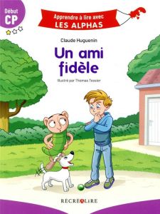 Un ami fidèle. Début CP - Huguenin Claude - Tessier Thomas