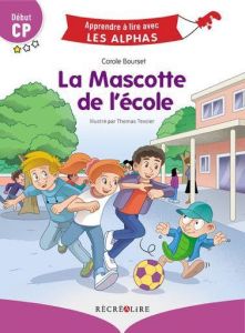 La mascotte de l'école. Début CP - Bourset Carole - Tessier Thomas