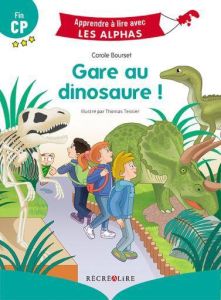 Gare au dinosaure ! Fin CP - Bourset Carole - Tessier Thomas