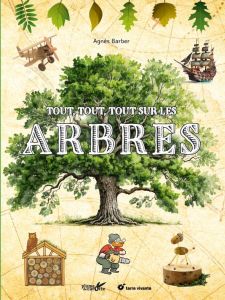 Tout, tout, tout sur les arbres - Barber Agnès - Sié Jérôme - Guglielmi Guy de - Gon