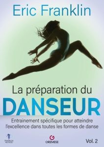 La préparation du danseur. Tome 2 - Franklin Eric