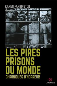 Les pires prisons du monde. Chroniques d'horreur - Farrington Karen - Fitzgerald Ian - Saaybi Yvonne