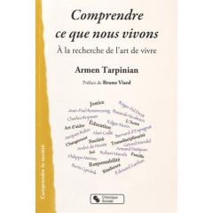 Comprendre ce que nous vivons. A la recherche de l'art de vivre - Tarpinian Armen - Viard Bruno