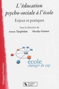 L'éducation psycho-sociale à l'école. Enjeux et pratiques - Tarpinian Armen - Graner Maridjo