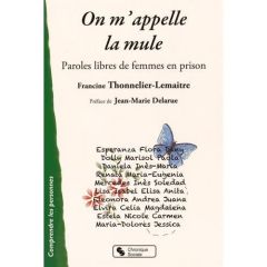 On m'appelle la mule. Paroles libres de femmes en prison - Thonnelier-Lemaitre Francine - Delarue Jean-Marie