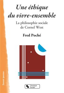 Une éthique du vivre-ensemble. La philosophie sociale de Cornel West - Poché Fred