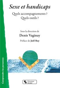 Sexe et handicaps. Quels accompagnements ? Quels outils ? - Vaginay Denis - Roy Joël